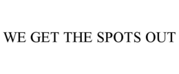 WE GET THE SPOTS OUT trademark
