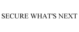 SECURE WHAT'S NEXT trademark