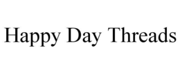 HAPPY DAY THREADS trademark