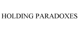 HOLDING PARADOXES trademark