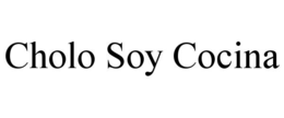 CHOLO SOY COCINA trademark