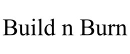 BUILD N BURN trademark