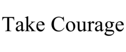 TAKE COURAGE trademark