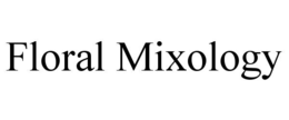 FLORAL MIXOLOGY trademark