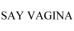 SAY VAGINA trademark