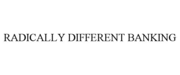 RADICALLY DIFFERENT BANKING trademark
