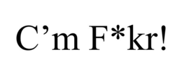 C’M F*KR! trademark