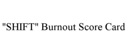 "SHIFT" BURNOUT SCORE CARD trademark
