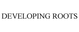DEVELOPING ROOTS trademark