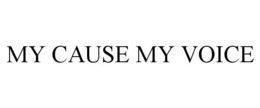 MY CAUSE MY VOICE trademark