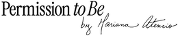 PERMISSION TO BE BY MARIANA ATENCIO trademark