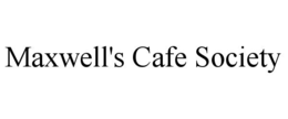 MAXWELL'S CAFE SOCIETY trademark