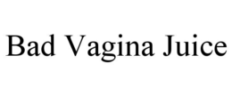 BAD VAGINA JUICE trademark