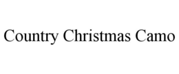 COUNTRY CHRISTMAS CAMO trademark