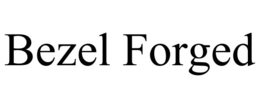 BEZEL FORGED trademark