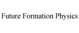 FUTURE FORMATION PHYSICS trademark