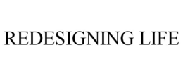 REDESIGNING LIFE trademark
