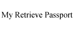 MY RETRIEVE PASSPORT trademark