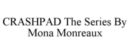 CRASHPAD THE SERIES BY MONA MONREAUX trademark