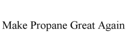 MAKE PROPANE GREAT AGAIN trademark