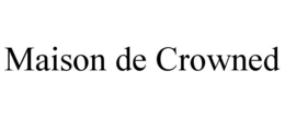 MAISON DE CROWNED trademark