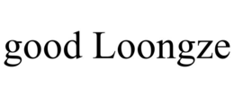 GOOD LOONGZE trademark