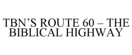 TBN’S ROUTE 60 – THE BIBLICAL HIGHWAY trademark