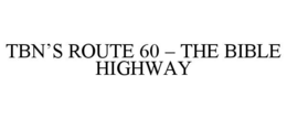 TBN’S ROUTE 60 – THE BIBLE HIGHWAY trademark