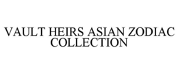 VAULT HEIRS ASIAN ZODIAC COLLECTION trademark