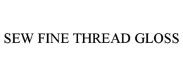 SEW FINE THREAD GLOSS trademark