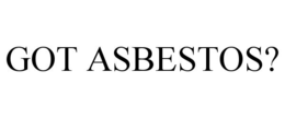 GOT ASBESTOS? trademark