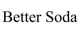 BETTER SODA trademark