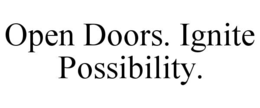 OPEN DOORS. IGNITE POSSIBILITY. trademark