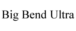 BIG BEND ULTRA trademark