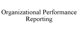 ORGANIZATIONAL PERFORMANCE REPORTING trademark