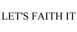 LET'S FAITH IT trademark