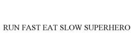 RUN FAST EAT SLOW SUPERHERO trademark
