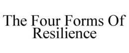 THE FOUR FORMS OF RESILIENCE trademark