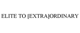 ELITE TO [EXTRA]ORDINARY trademark