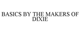 BASICS BY THE MAKERS OF DIXIE trademark