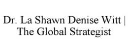 DR. LA SHAWN DENISE WITT | THE GLOBAL STRATEGIST trademark