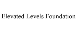 ELEVATED LEVELS FOUNDATION trademark