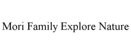 MORI FAMILY EXPLORE NATURE trademark