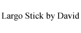 LARGO STICK BY DAVID trademark