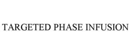 TARGETED PHASE INFUSION trademark