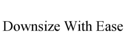 DOWNSIZE WITH EASE trademark