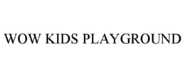 WOW KIDS PLAYGROUND trademark