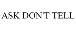 ASK DON'T TELL trademark