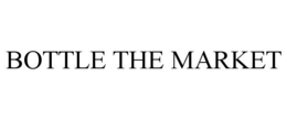 BOTTLE THE MARKET trademark
