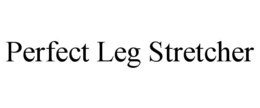 PERFECT LEG STRETCHER trademark